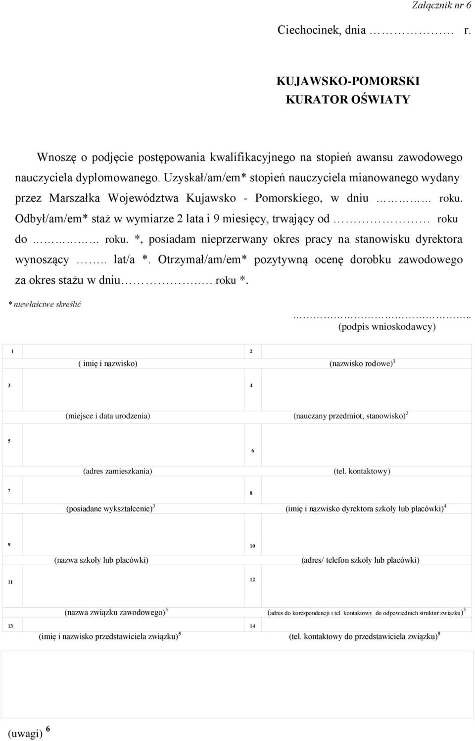 *, posiadam nieprzerwany okres pracy na stanowisku dyrektora wynoszący.. lat/a *. Otrzymał/am/em* pozytywną ocenę dorobku zawodowego za okres stażu w dniu.. roku *. * niewłaściwe skreślić.