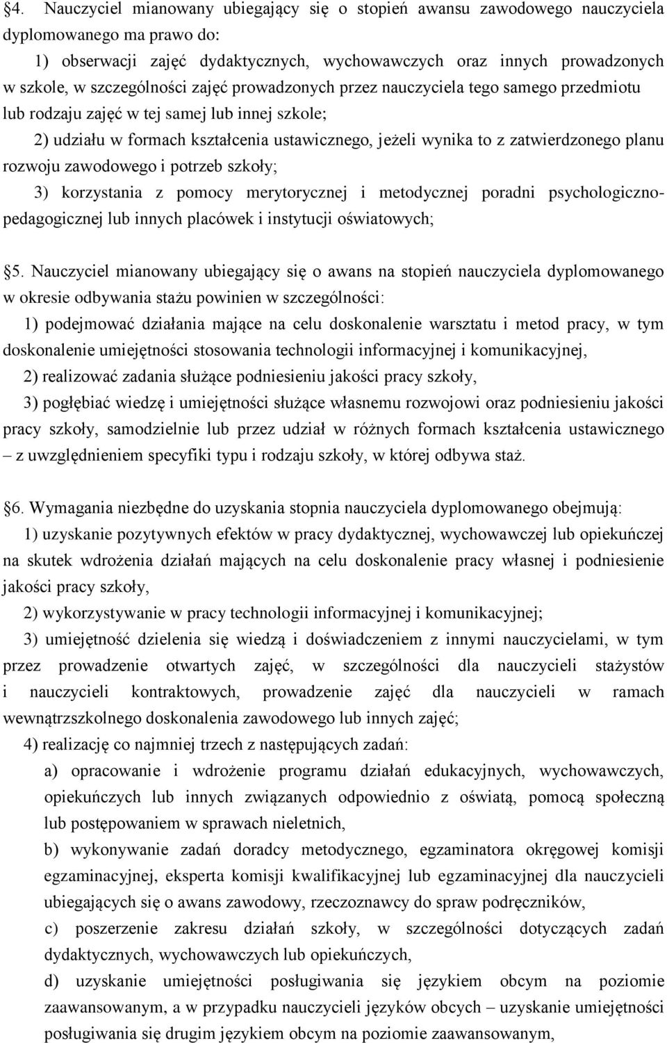 zatwierdzonego planu rozwoju zawodowego i potrzeb szkoły; 3) korzystania z pomocy merytorycznej i metodycznej poradni psychologicznopedagogicznej lub innych placówek i instytucji oświatowych; 5.