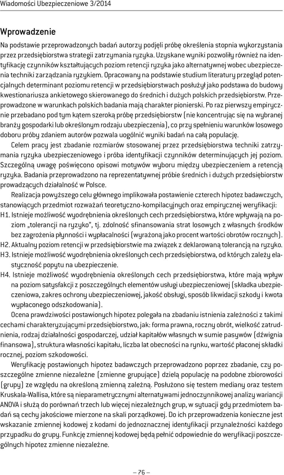 Opracowany na podstawie studium literatury przegląd potencjalnych determinant poziomu retencji w przedsiębiorstwach posłużył jako podstawa do budowy kwestionariusza ankietowego skierowanego do