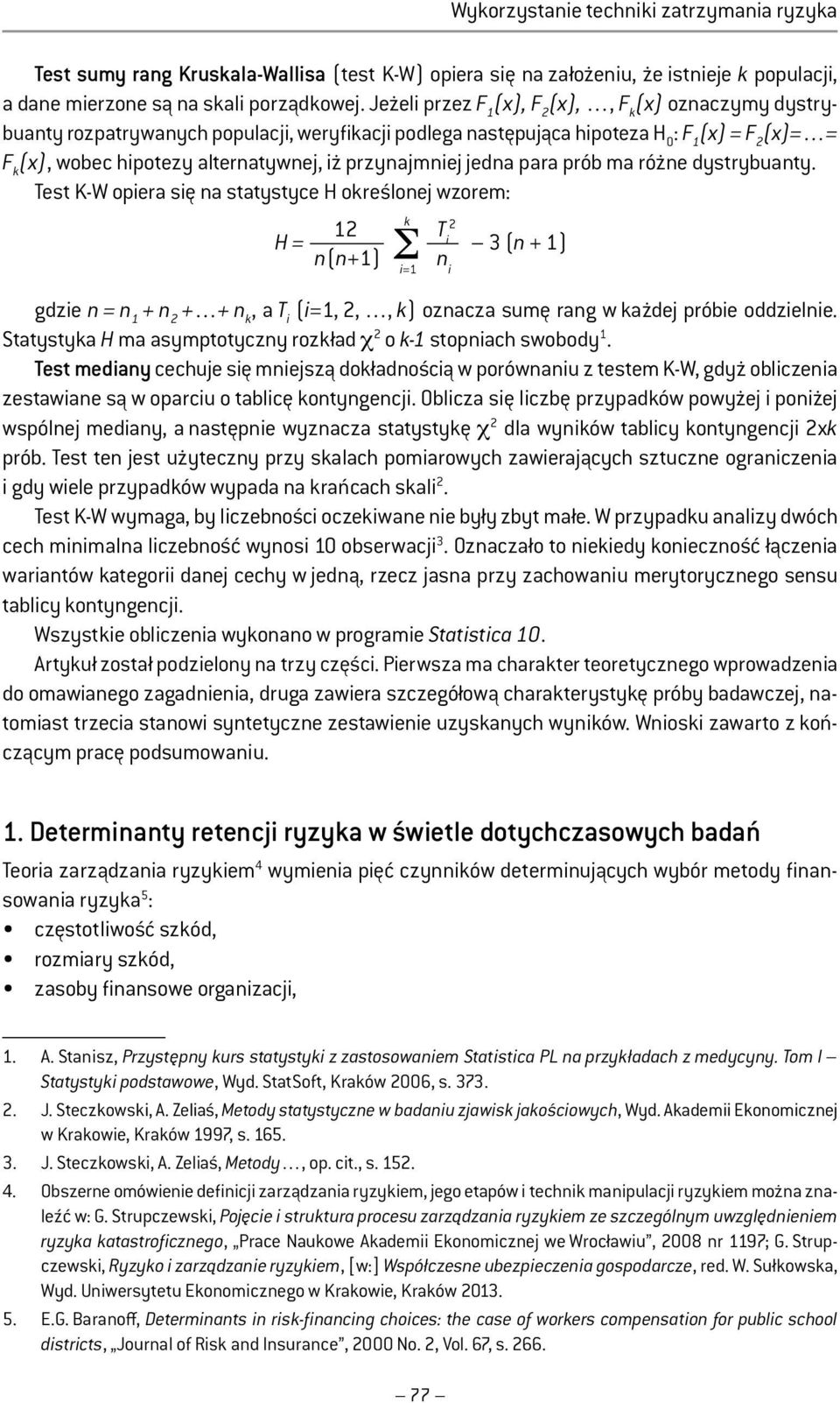 przynajmniej jedna para prób ma różne dystrybuanty.