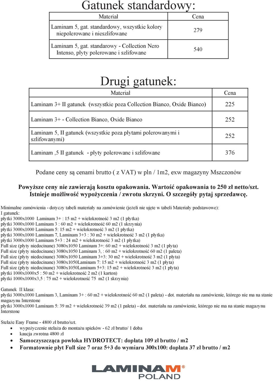 Bianco 252 5, II gatunek (wszystkie poza płytami polerowanymi i szlifowanymi) 252,5 II gatunek - płyty polerowane i szlifowane 376 Podane ceny są cenami brutto ( z VAT) w pln / 1m2, exw magazyny