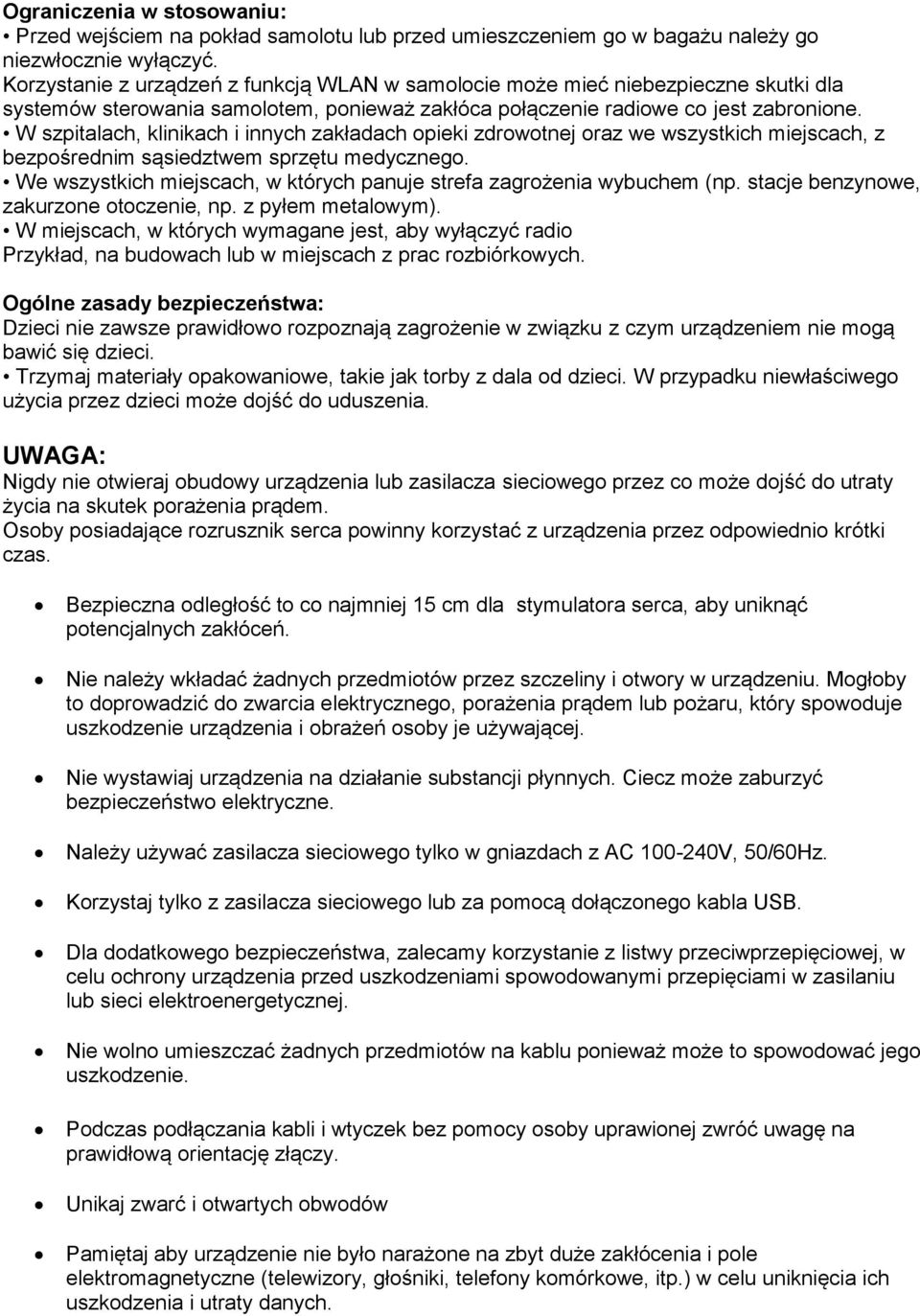 W szpitalach, klinikach i innych zakładach opieki zdrowotnej oraz we wszystkich miejscach, z bezpośrednim sąsiedztwem sprzętu medycznego.