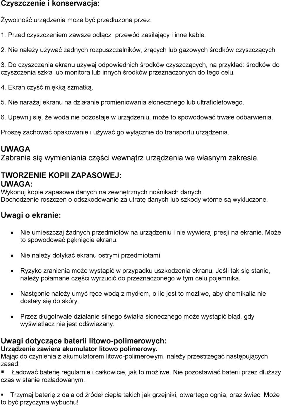 Do czyszczenia ekranu używaj odpowiednich środków czyszczących, na przykład: środków do czyszczenia szkła lub monitora lub innych środków przeznaczonych do tego celu. 4. Ekran czyść miękką szmatką. 5.