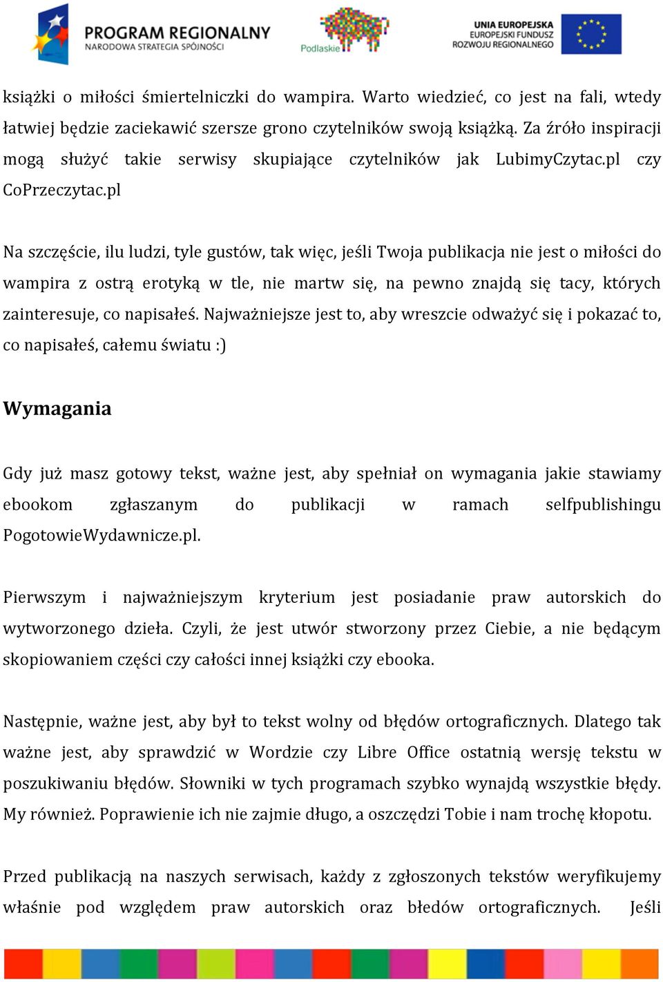 pl Na szczęście, ilu ludzi, tyle gustów, tak więc, jeśli Twoja publikacja nie jest o miłości do wampira z ostrą erotyką w tle, nie martw się, na pewno znajdą się tacy, których zainteresuje, co