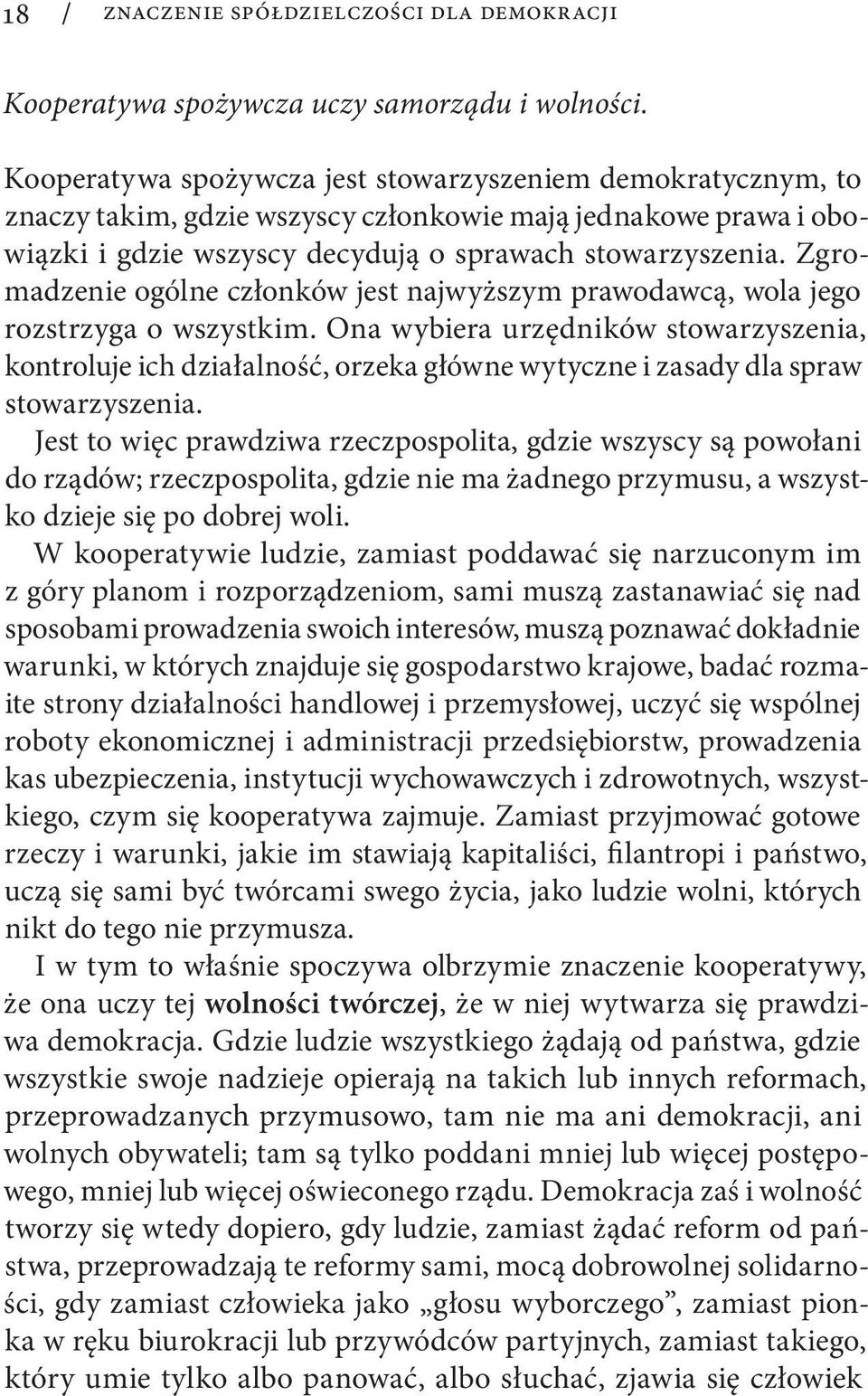 Zgromadzenie ogólne członków jest naj wyższym prawodawcą, wola jego rozstrzyga o wszystkim.