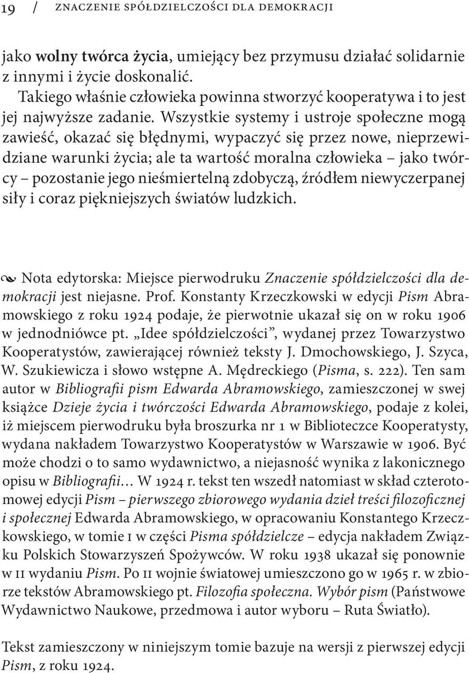 Wszystkie systemy i ustroje społeczne mogą zawieść, okazać się błędnymi, wypaczyć się przez nowe, nieprzewidziane warunki życia; ale ta wartość moralna człowieka jako twórcy pozostanie jego