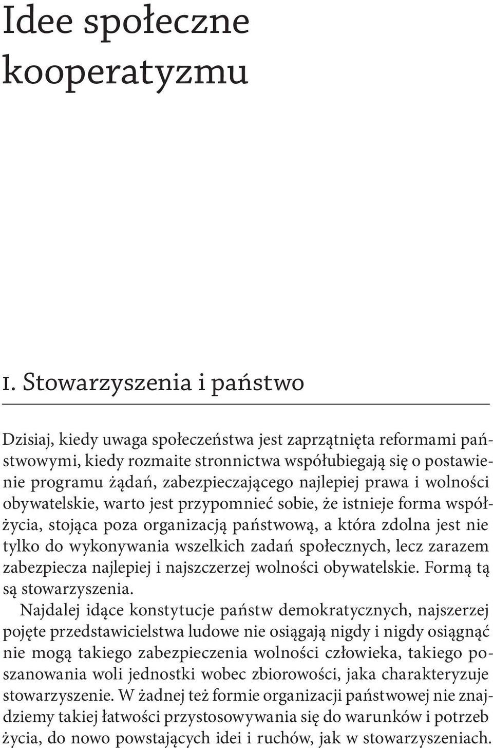 lepiej prawa i wolności obywatelskie, warto jest przypomnieć sobie, że istnieje forma współżycia, stojąca poza organizacją państwową, a która zdolna jest nie tylko do wykonywania wszelkich zadań