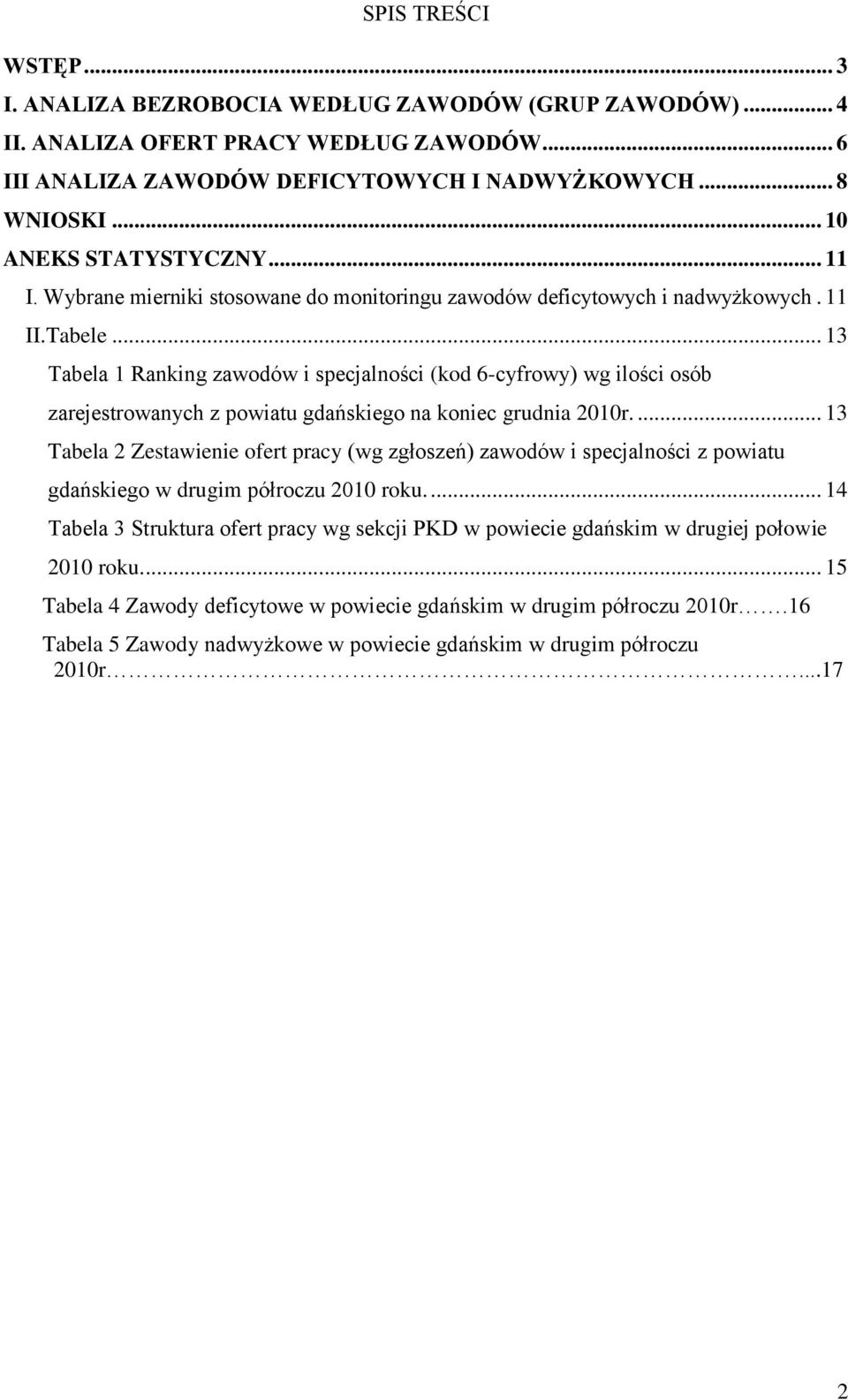 .. 13 Tabela 1 Raning zawodów i specjalności (od 6-cyfrowy) wg ilości osób zarejestrowanych z powiatu gdańsiego na oniec grudnia 2010r.
