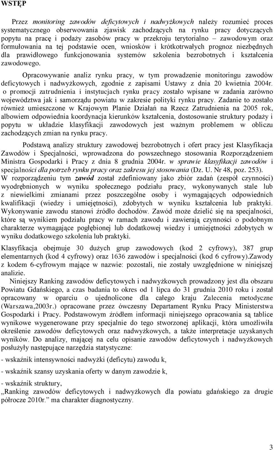 zawodowego. Opracowywanie analiz rynu pracy, w tym prowadzenie monitoringu zawodów deficytowych i nadwyżowych, zgodnie z zapisami Ustawy z dnia 20 wietnia 2004r.