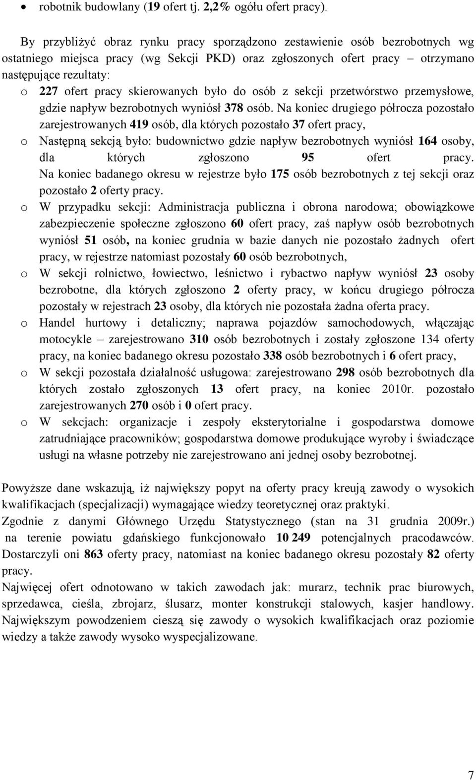 sierowanych było do osób z secji przetwórstwo przemysłowe, gdzie napływ bezrobotnych wyniósł 378 osób.