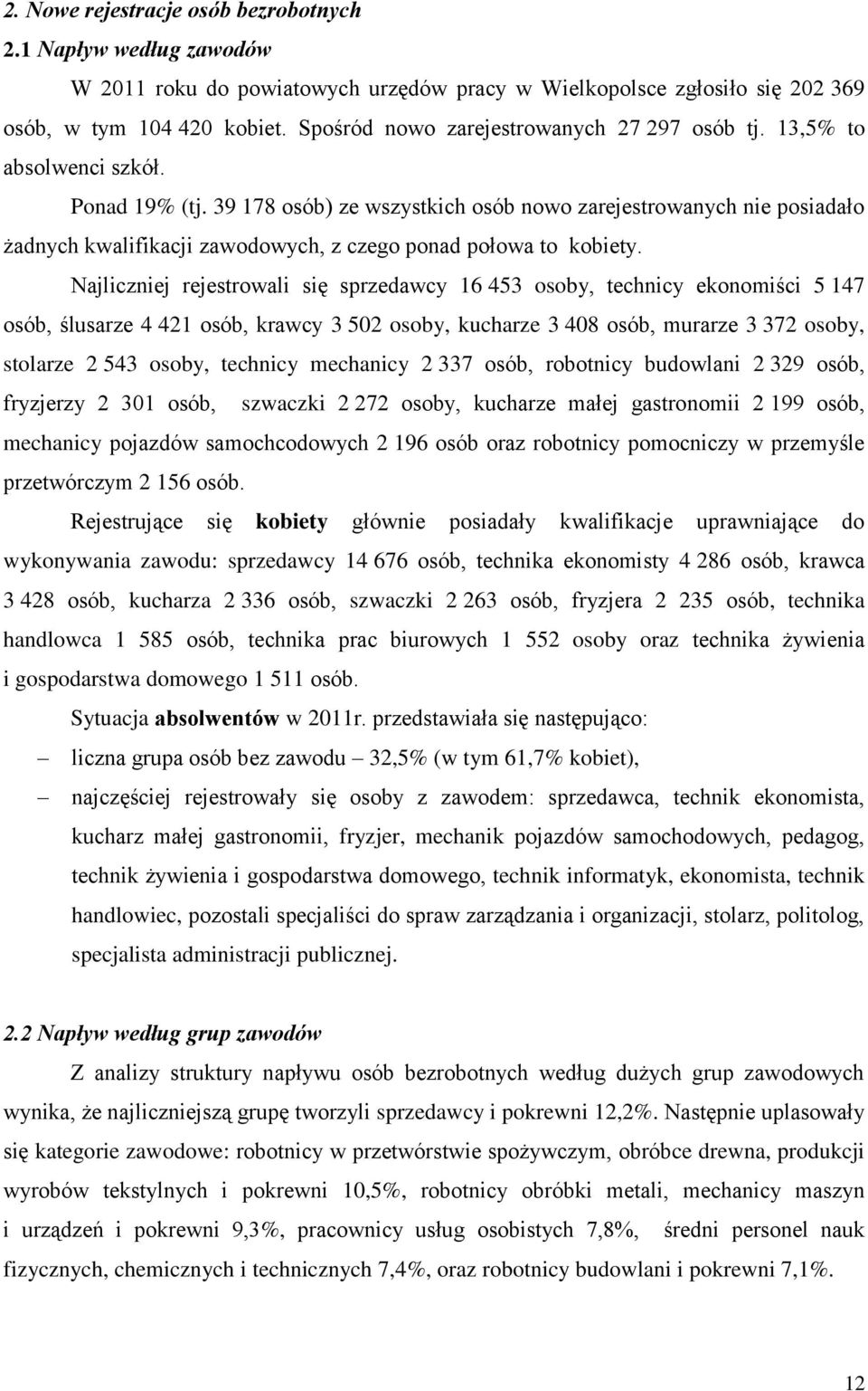 39 178 osób) ze wszystich osób nowo zarejestrowanych nie posiadało żadnych walifiacji zawodowych, z czego ponad połowa to obiety.