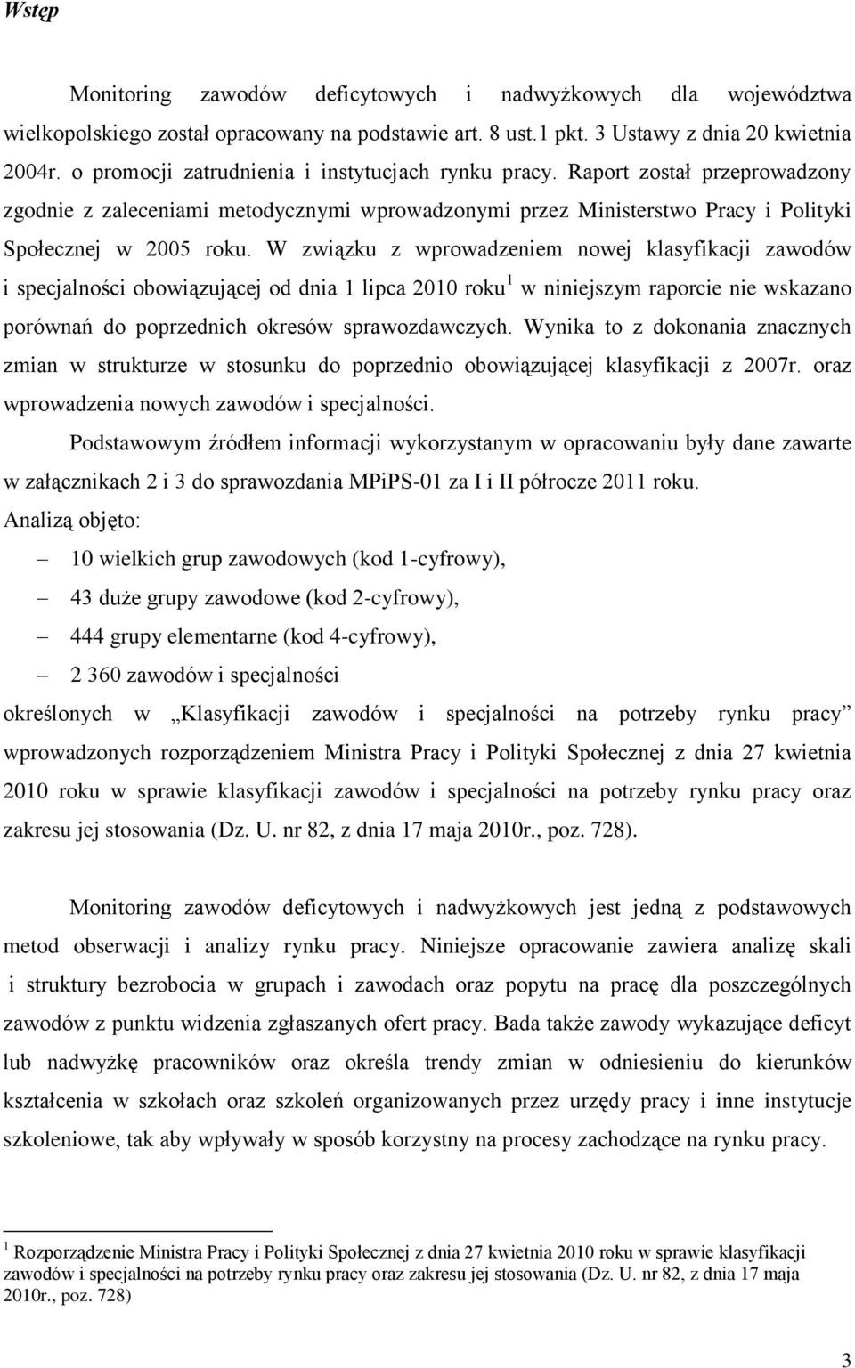 W związu z wprowadzeniem nowej lasyfiacji zawodów i specjalności obowiązującej od dnia 1 lipca 2010 rou 1 w niniejszym raporcie nie wsazano porównań do poprzednich oresów sprawozdawczych.