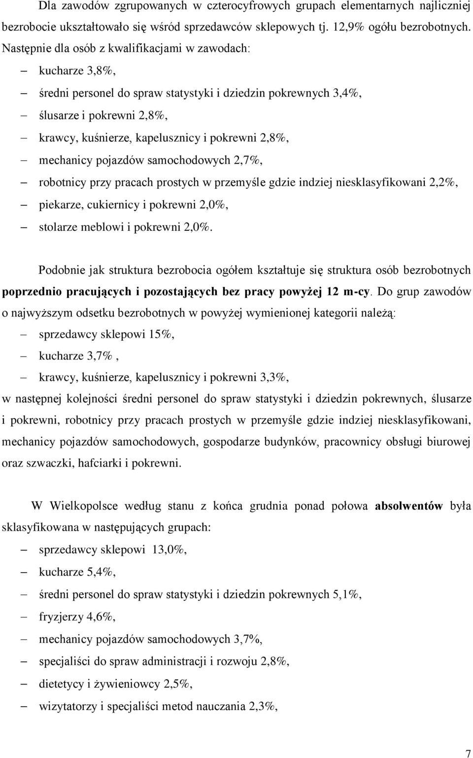 mechanicy pojazdów samochodowych 2,7%, robotnicy przy pracach prostych w przemyśle gdzie indziej nieslasyfiowani 2,2%, piearze, cuiernicy i porewni 2,0%, stolarze meblowi i porewni 2,0%.