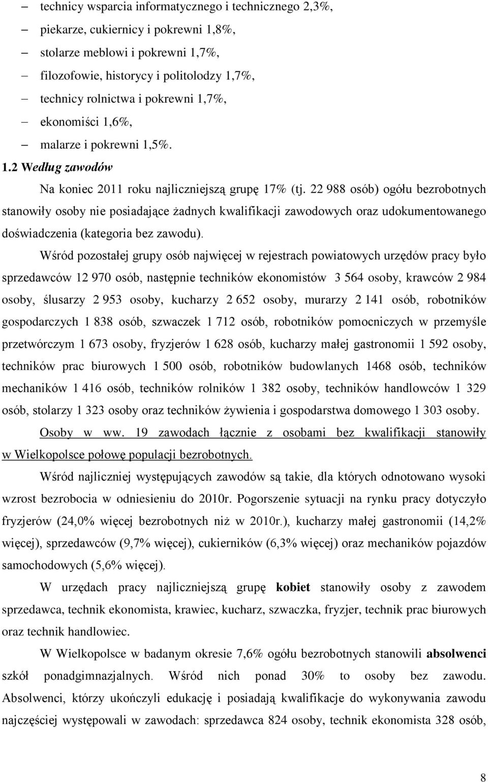 22 988 osób) ogółu bezrobotnych stanowiły osoby nie posiadające żadnych walifiacji zawodowych oraz udoumentowanego doświadczenia (ategoria bez zawodu).