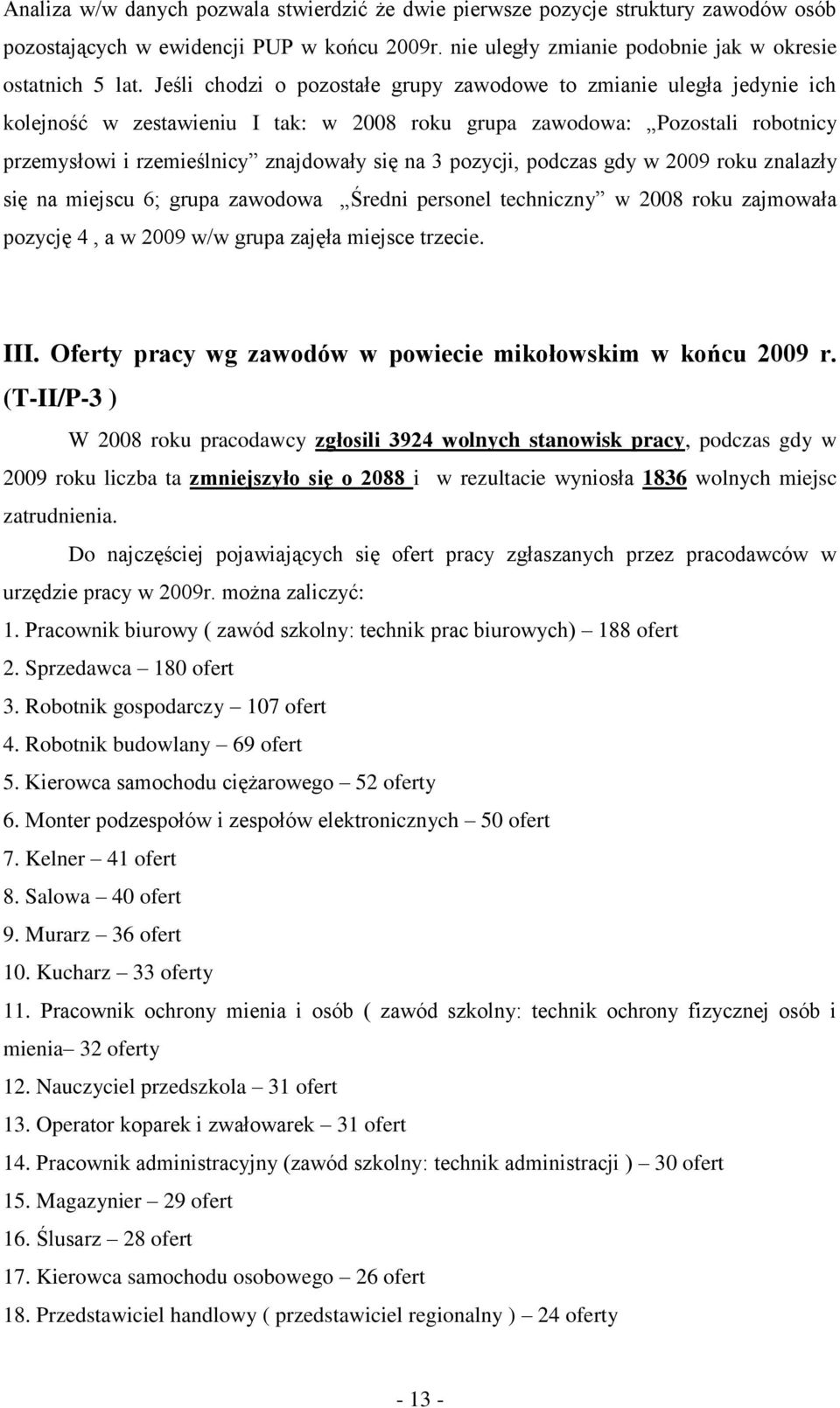 pozycji, podczas gdy w 2009 roku znalazły się na miejscu 6; grupa zawodowa Średni personel techniczny w 2008 roku zajmowała pozycję 4, a w 2009 w/w grupa zajęła miejsce trzecie. III.