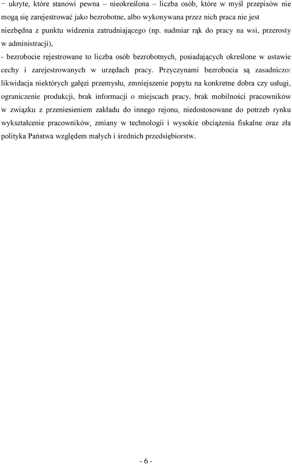 nadmiar rąk do pracy na wsi, przerosty w administracji), - bezrobocie rejestrowane to liczba osób bezrobotnych, posiadających określone w ustawie cechy i zarejestrowanych w urzędach pracy.