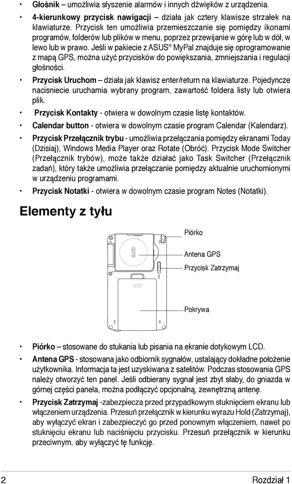 Jeśli w pakiecie z ASUS MyPal znajduje się oprogramowanie z mapą GPS, można użyć przycisków do powiększania, zmniejszania i regulacji głośności.