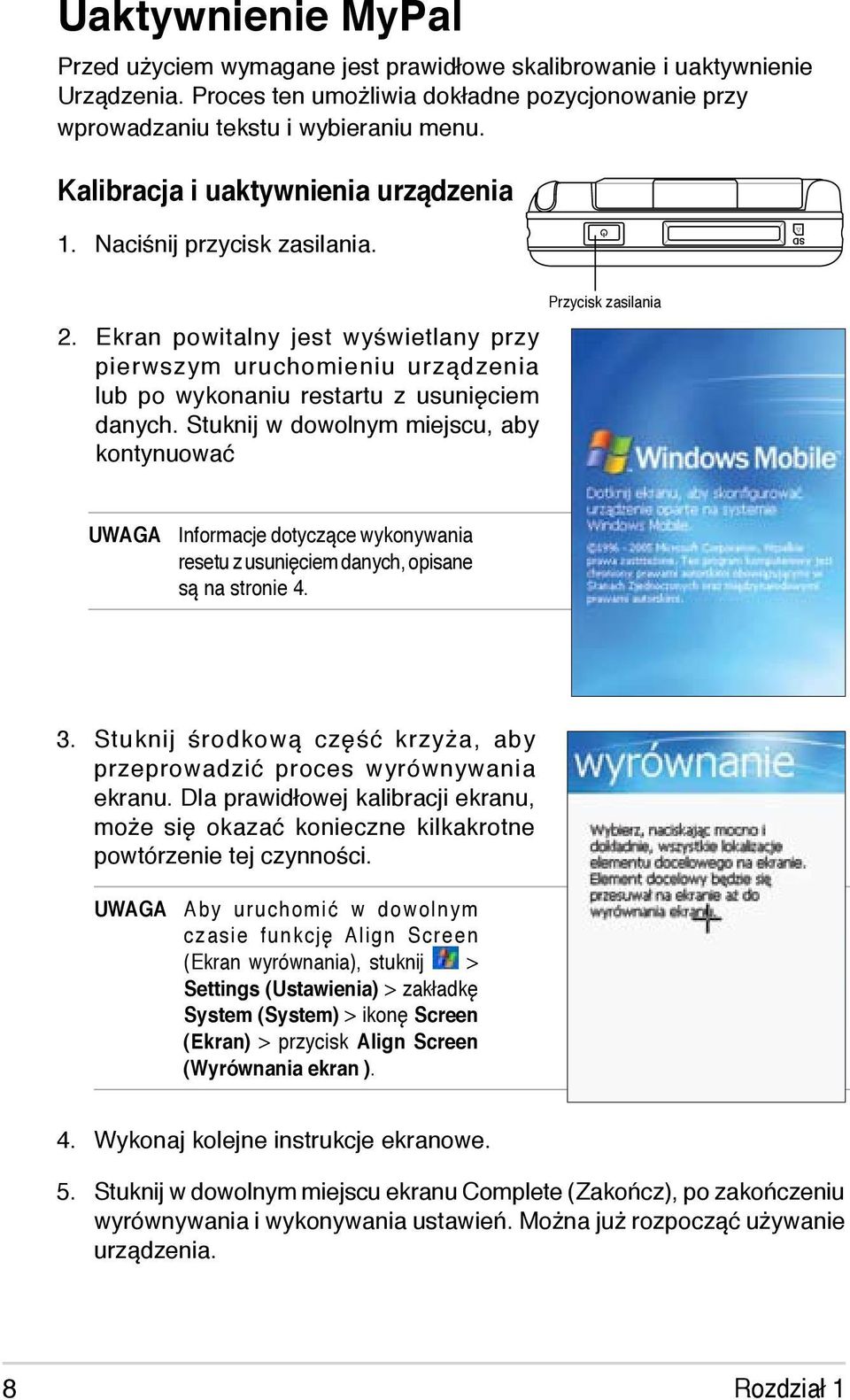 Stuknij w dowolnym miejscu, aby kontynuować Przycisk zasilania Informacje dotyczące wykonywania resetu z usunięciem danych, opisane są na stronie 4. 3.