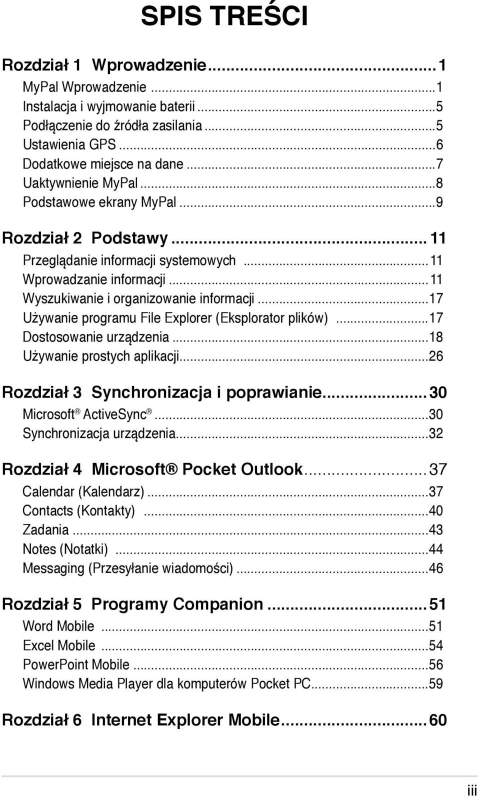 ..17 Używanie programu File Explorer (Eksplorator plików)...17 Dostosowanie urządzenia...18 Używanie prostych aplikacji...26 Rozdział 3 Synchronizacja i poprawianie...30 Microsoft ActiveSync.