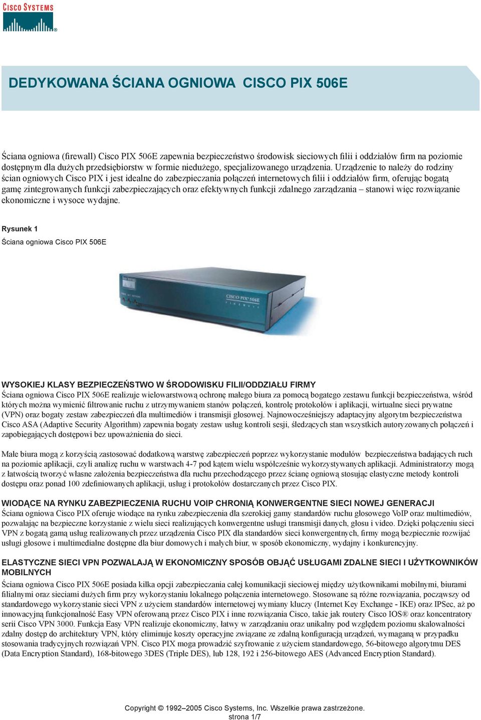 Urządzenie to należy do rodziny ścian ogniowych Cisco PIX i jest idealne Cisco do zabezpieczania Systems has created połączeń the internetowych Cisco SMB Class filii isecure oddziałów Network firm,