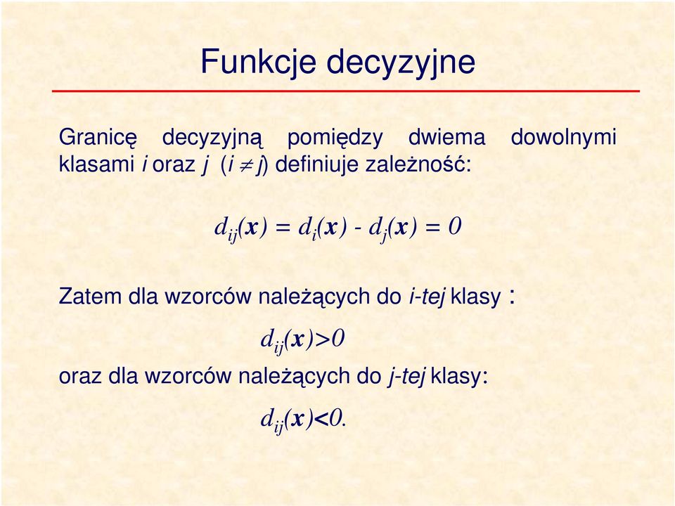 j (x) = 0 Zatem dla wzorców należących do -tej klasy : d j