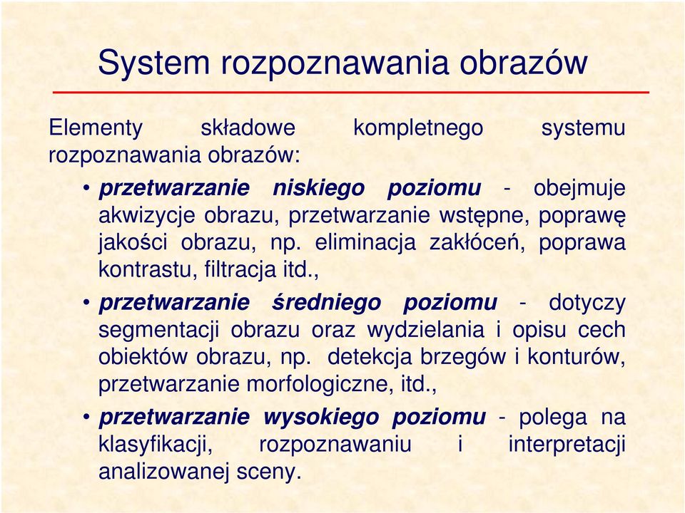 , przetwarzane średnego pozomu - dotyczy segmentacj obrazu oraz wydzelana opsu cech obektów obrazu, np.