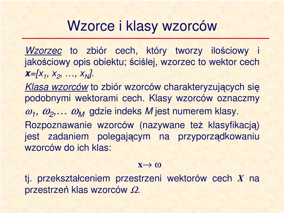 Klasy wzorców oznaczmy ω 1, ω, ω M gdze ndeks M jest numerem klasy.