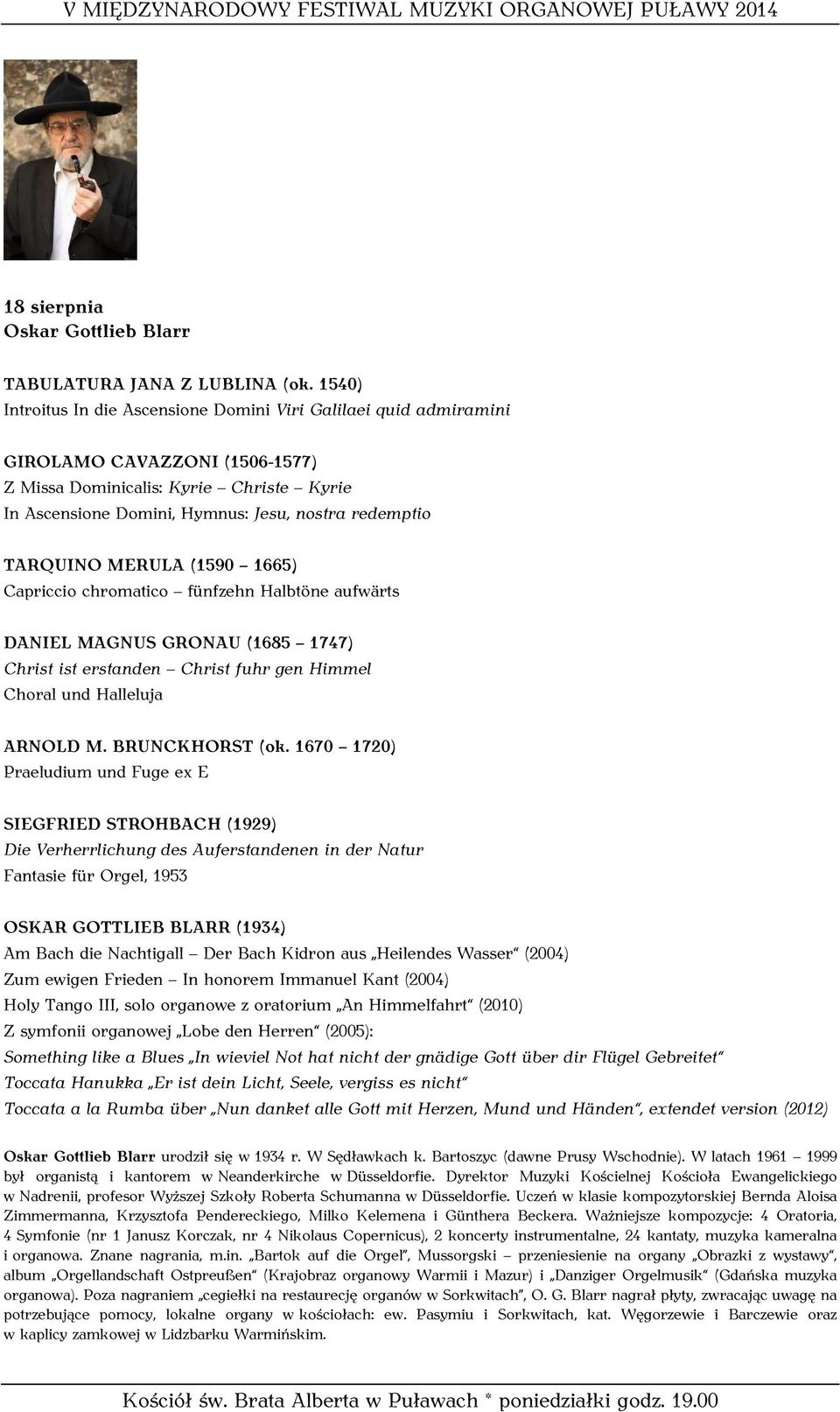 TARQUINO MERULA (1590 1665) Capriccio chromatico fünfzehn Halbtöne aufwärts DANIEL MAGNUS GRONAU (1685 1747) Christ ist erstanden Christ fuhr gen Himmel Choral und Halleluja ARNOLD M. BRUNCKHORST (ok.