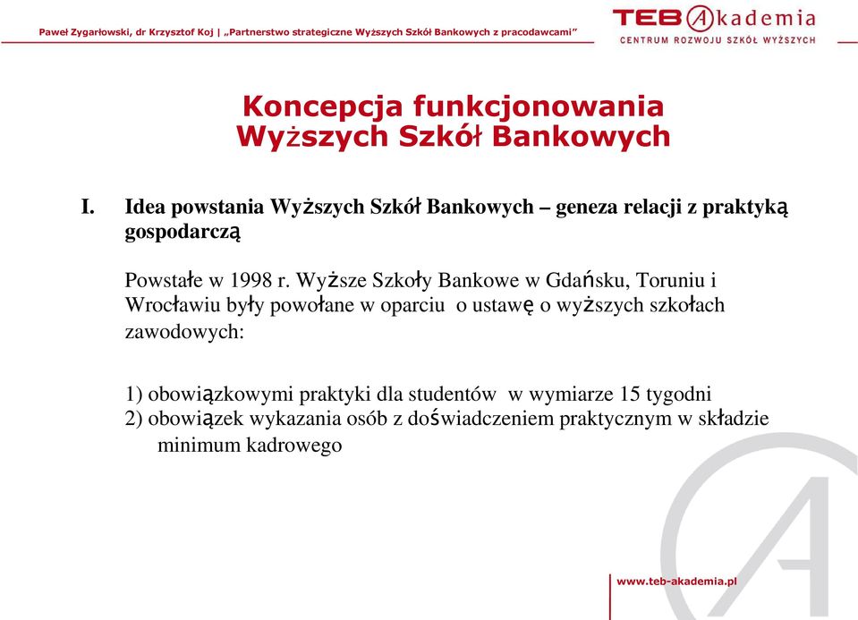 WyŜsze Szkoły Bankowe w Gdańsku, Toruniu i Wrocławiu były powołane w oparciu o ustawę o wyŝszych