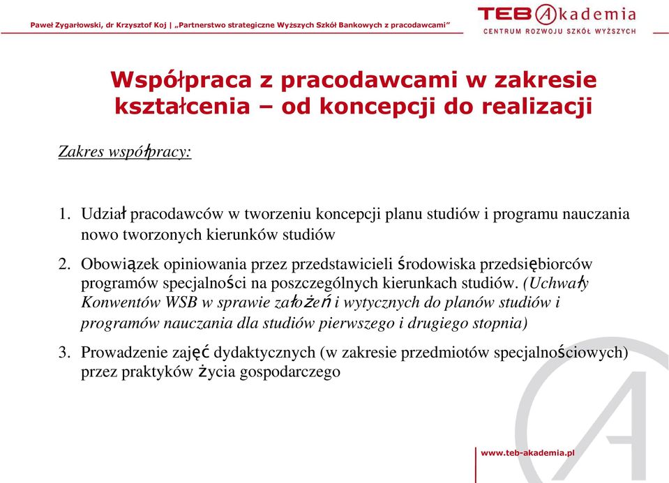 Obowiązek opiniowania przez przedstawicieli środowiska przedsiębiorców programów specjalności na poszczególnych kierunkach studiów.