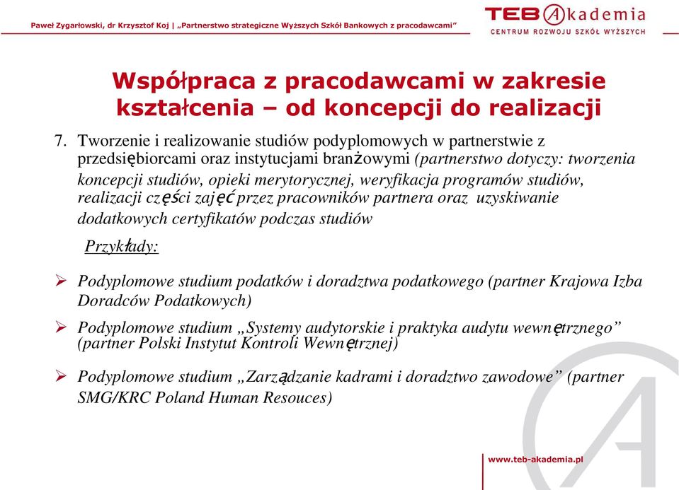 merytorycznej, weryfikacja programów studiów, realizacji części zajęć przez pracowników partnera oraz uzyskiwanie dodatkowych certyfikatów podczas studiów Przykłady: Podyplomowe