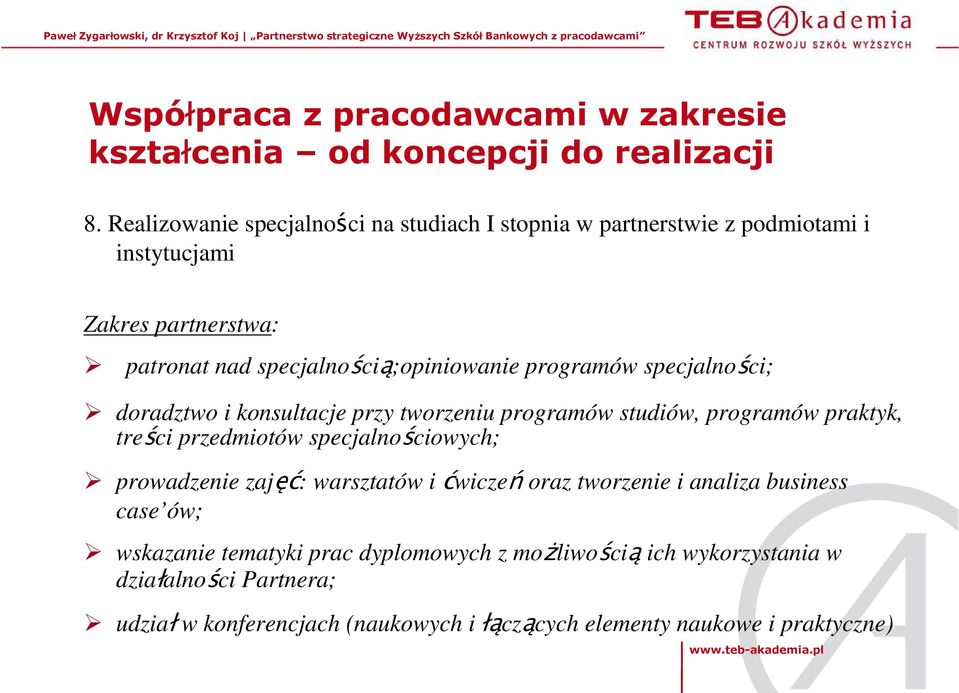 programów specjalności; doradztwo i konsultacje przy tworzeniu programów studiów, programów praktyk, treści przedmiotów specjalnościowych; prowadzenie