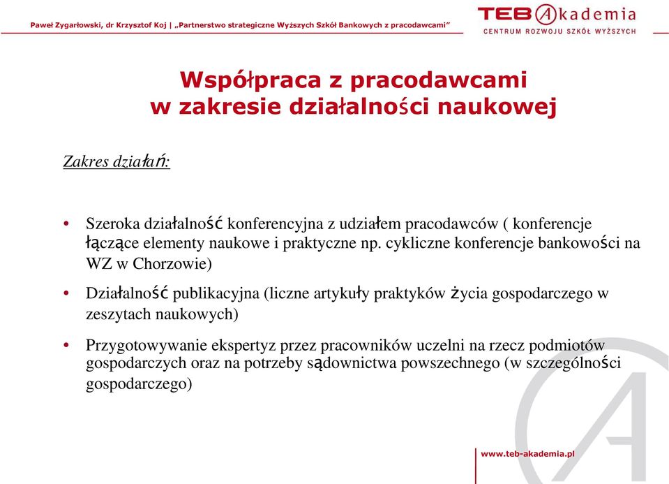 cykliczne konferencje bankowości na WZ w Chorzowie) Działalność publikacyjna (liczne artykuły praktyków Ŝycia gospodarczego