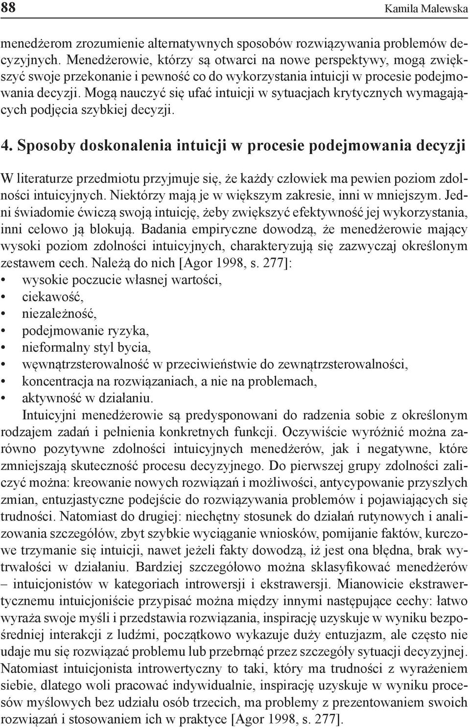 Mogą nauczyć się ufać intuicji w sytuacjach krytycznych wymagających podjęcia szybkiej decyzji. 4.