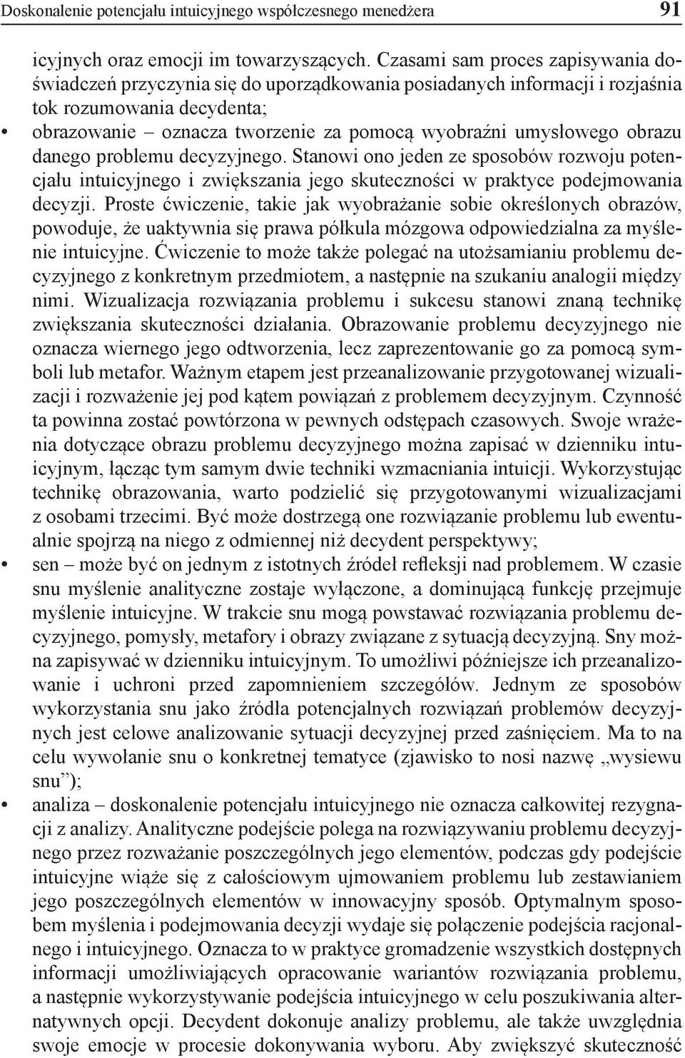 obrazu danego problemu decyzyjnego. Stanowi ono jeden ze sposobów rozwoju potencjału intuicyjnego i zwiększania jego skuteczności w praktyce podejmowania decyzji.