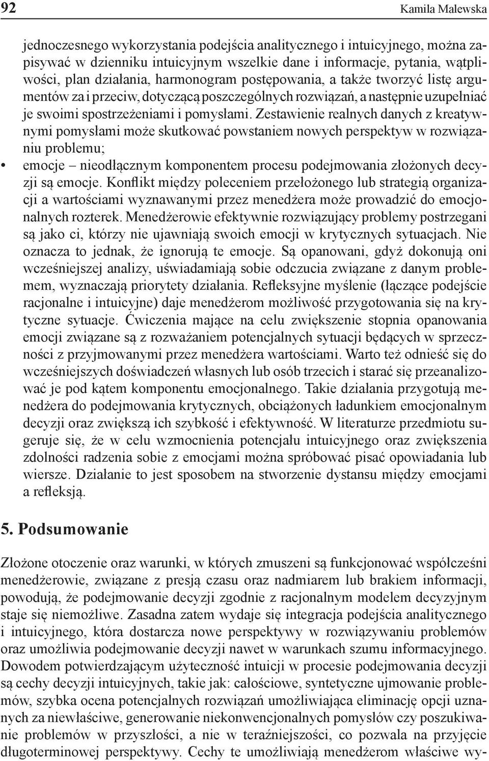 Zestawienie realnych danych z kreatywnymi pomysłami może skutkować powstaniem nowych perspektyw w rozwiązaniu problemu; emocje nieodłącznym komponentem procesu podejmowania złożonych decyzji są