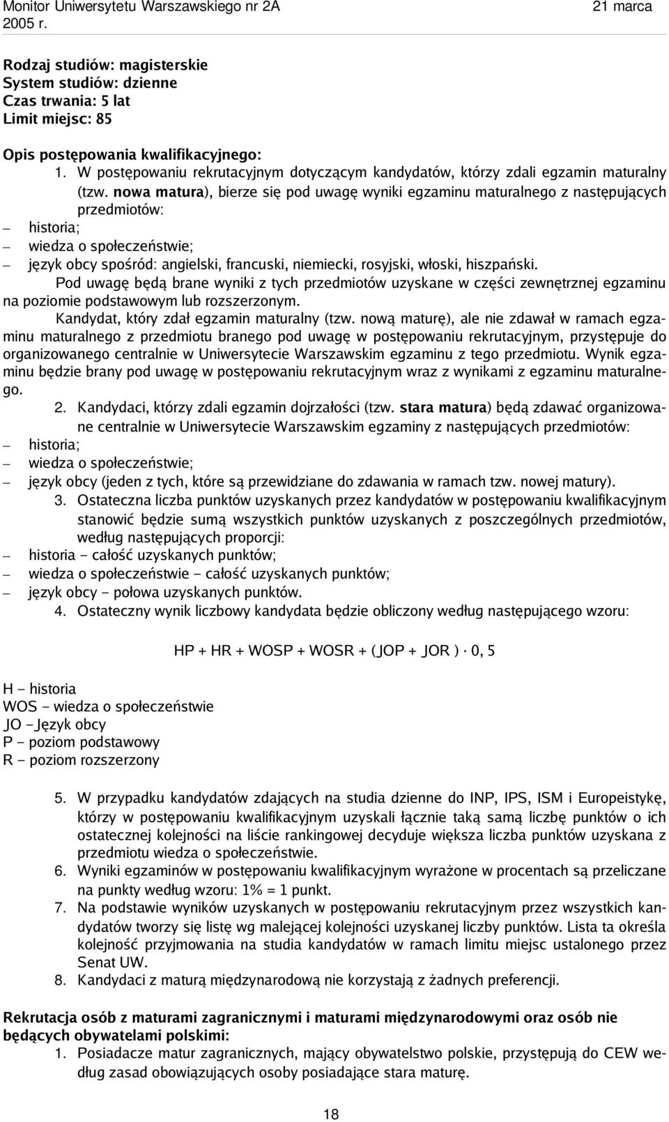 hiszpański. Pod uwagę będą brane wyniki z tych przedmiotów uzyskane w części zewnętrznej egzaminu na poziomie podstawowym lub rozszerzonym. Kandydat, który zdał egzamin maturalny (tzw.