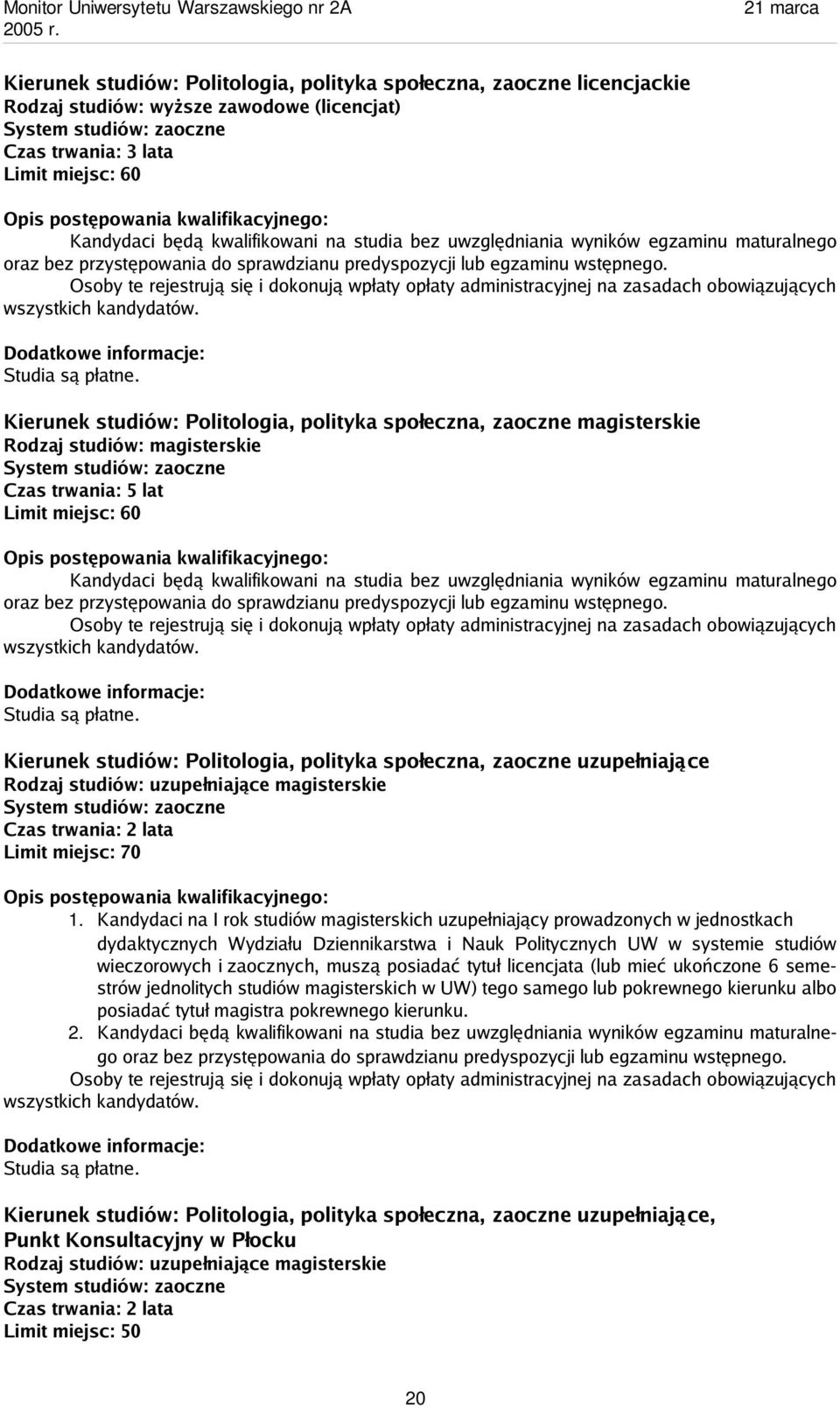 Osoby te rejestrują się i dokonują wpłaty opłaty administracyjnej na zasadach obowiązujących wszystkich kandydatów. Studia są płatne.