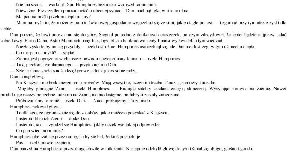 Dan poczuł, że brwi unoszą mu się do góry. Sięgnął po jedno z delikatnych ciasteczek, po czym zdecydował, że lepiej będzie najpierw nalać sobie kawy. Firma Dana, Astro Manufactu-ring Inc.