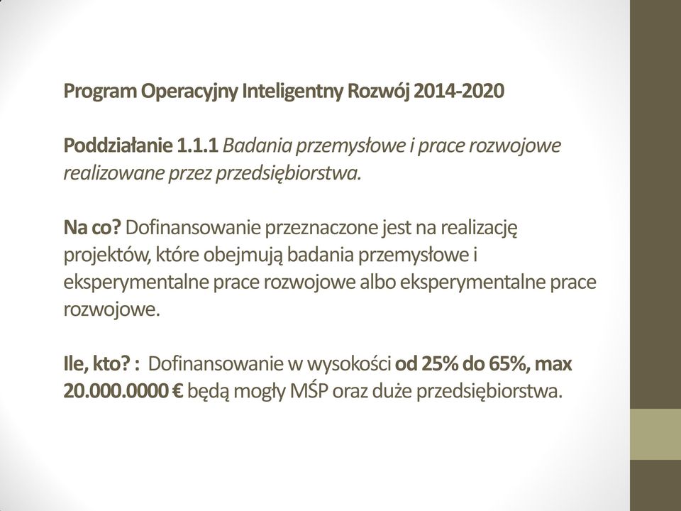 Dofinansowanie przeznaczone jest na realizację projektów, które obejmują badania przemysłowe i