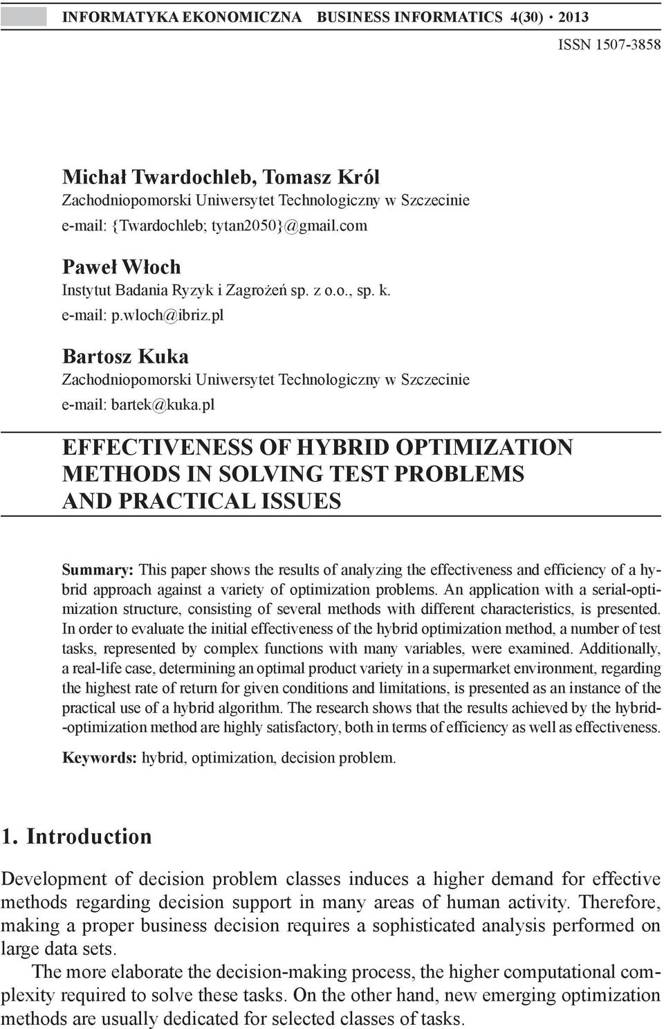 pl EFFECTIVENESS OF HYBRID OPTIMIZATION METHODS IN SOLVING TEST PROBLEMS AND PRACTICAL ISSUES Summary: This paper shows the results of analyzing the effectiveness and efficiency of a hybrid approach