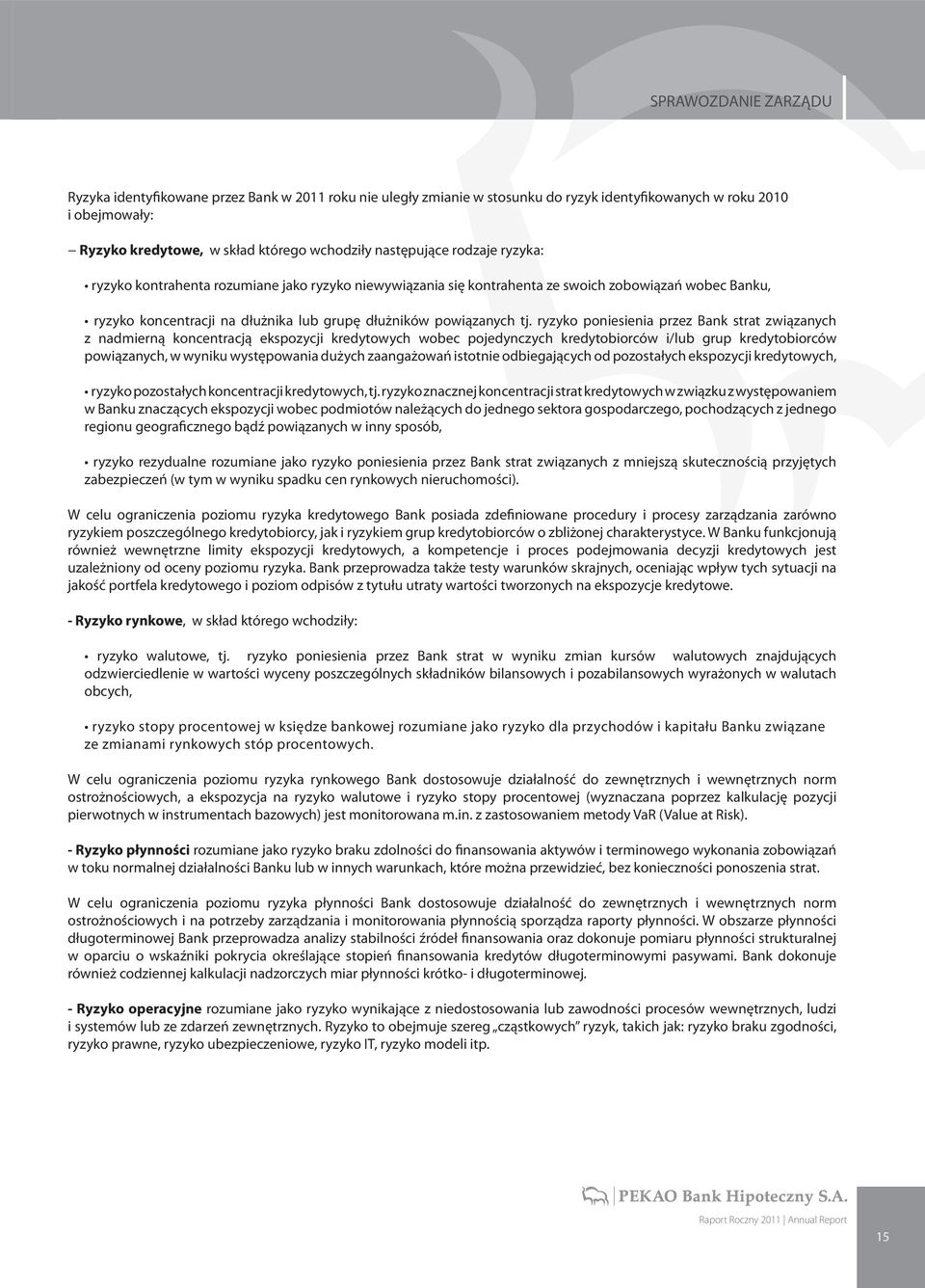 ryzyko poniesienia przez Bank strat związanych z nadmierną koncentracją ekspozycji kredytowych wobec pojedynczych kredytobiorców i/lub grup kredytobiorców powiązanych, w wyniku występowania dużych