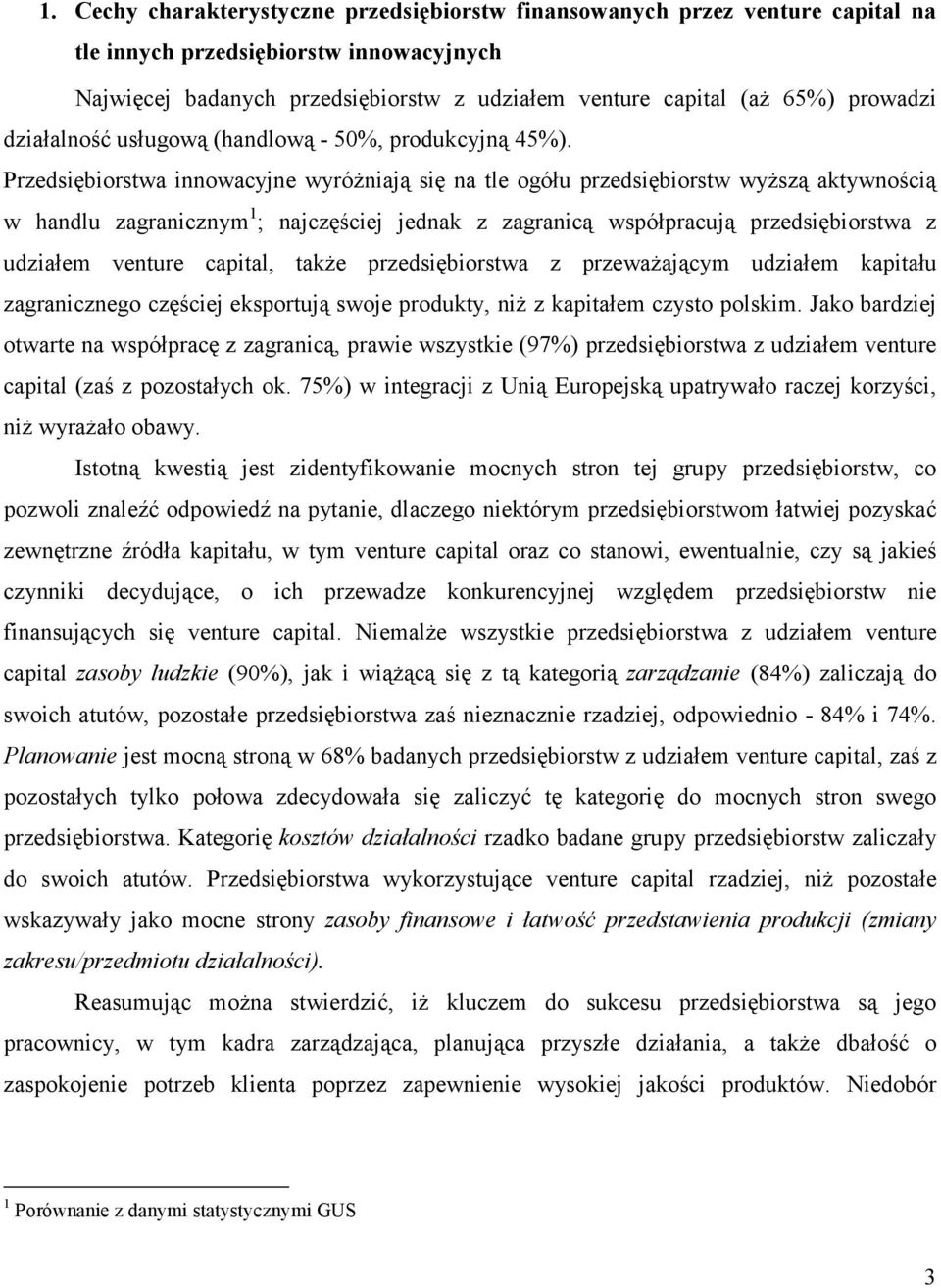 Przedsiębiorstwa innowacyjne wyróżniają się na tle ogółu przedsiębiorstw wyższą aktywnością w handlu zagranicznym 1 ; najczęściej jednak z zagranicą współpracują przedsiębiorstwa z udziałem venture,