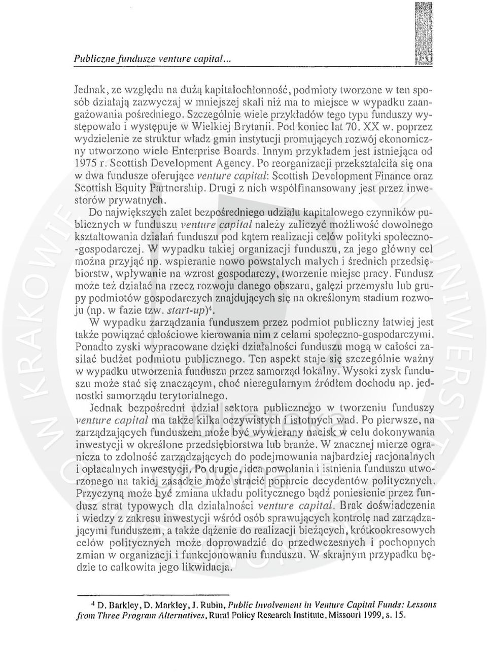 Szczególnie wiele przykładów tego typu funduszy występowało i występuje w Wiełkiej Brytanii. Pod koniec łat 70. XX w.