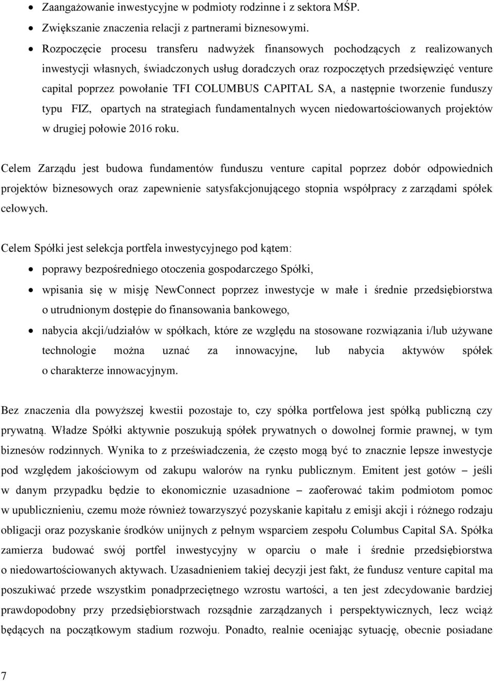 TFI COLUMBUS CAPITAL SA, a następnie tworzenie funduszy typu FIZ, opartych na strategiach fundamentalnych wycen niedowartościowanych projektów w drugiej połowie 2016 roku.