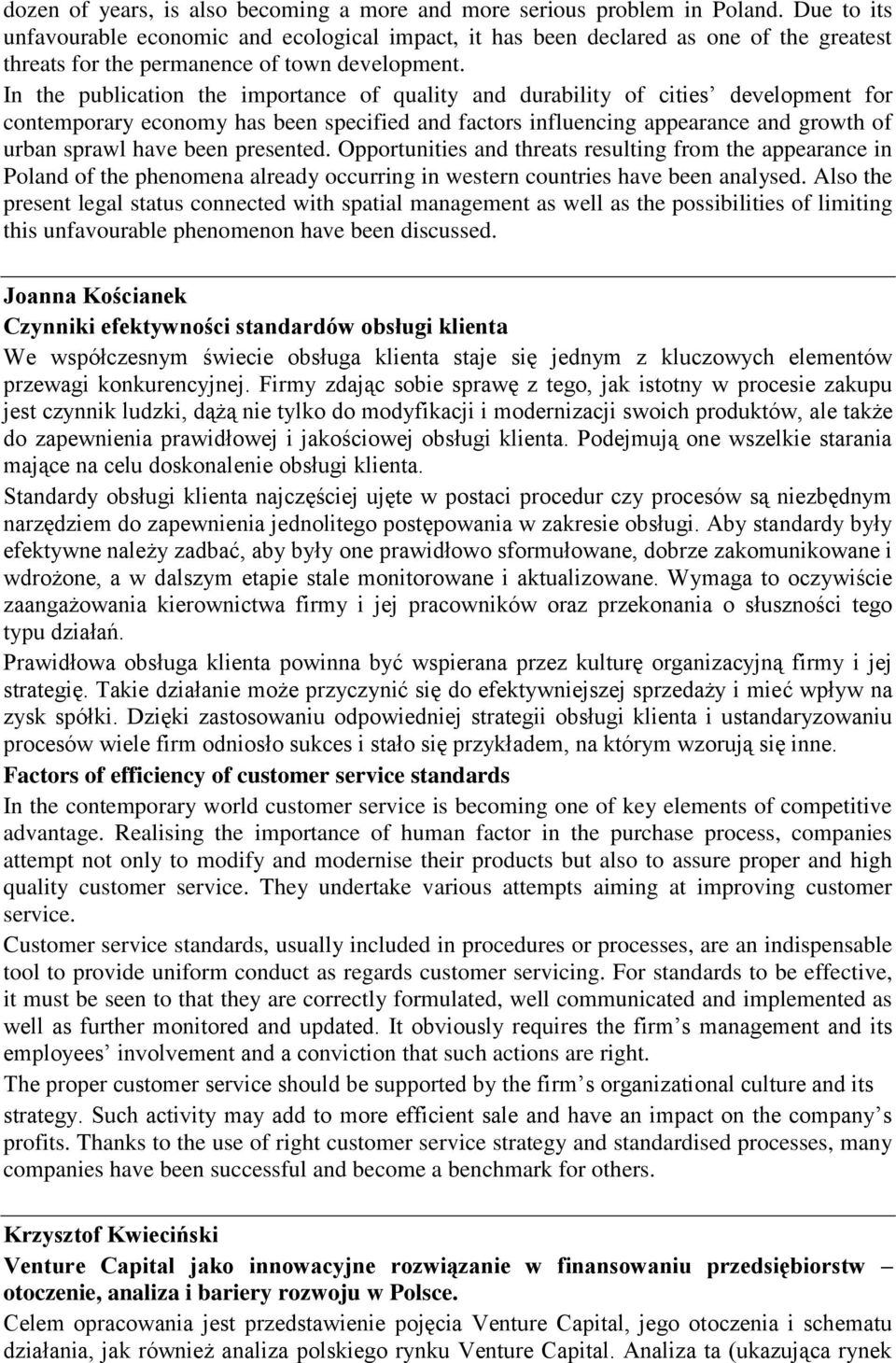 In the publication the importance of quality and durability of cities development for contemporary economy has been specified and factors influencing appearance and growth of urban sprawl have been