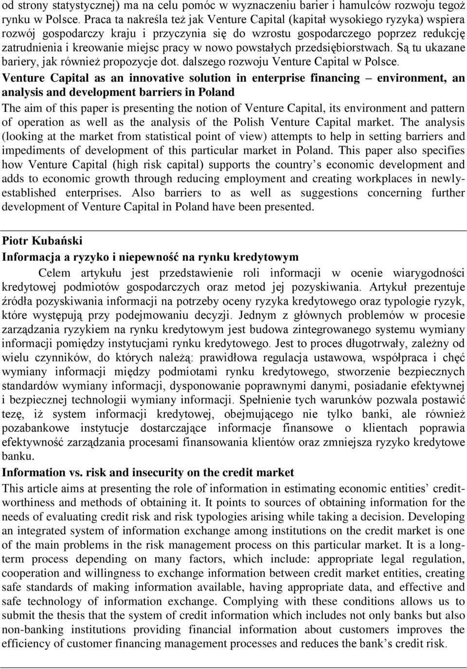 w nowo powstałych przedsiębiorstwach. Są tu ukazane bariery, jak również propozycje dot. dalszego rozwoju Venture Capital w Polsce.