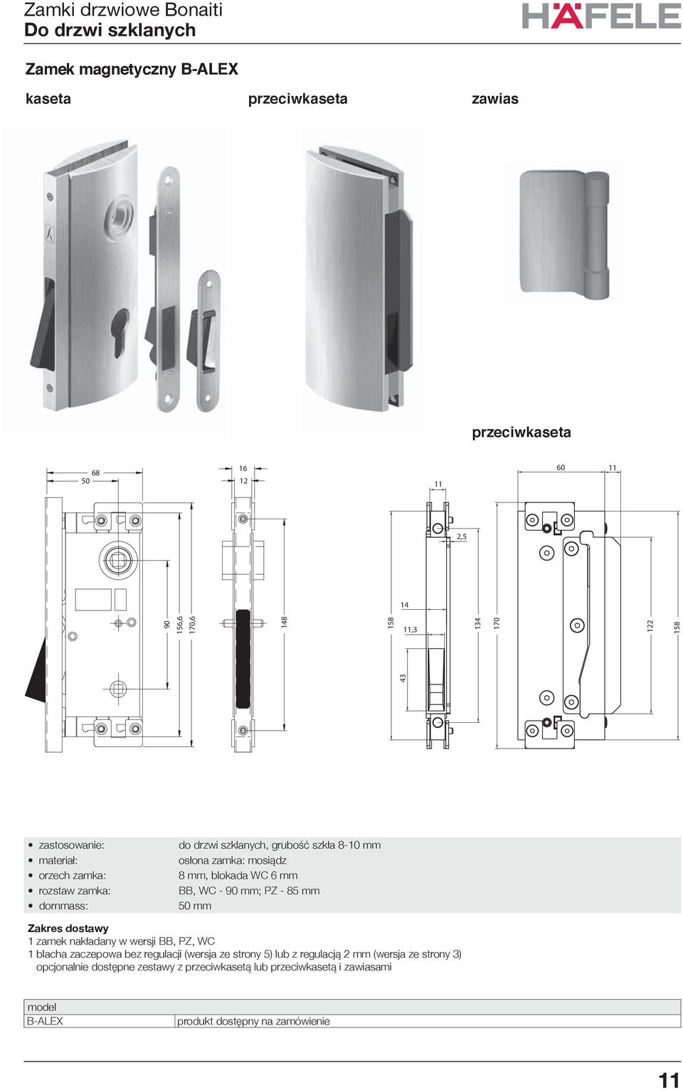 mm; PZ - 85 mm mm 1 zamek nakładany w wersji BB, PZ, WC 1 blacha zaczepowa bez regulacji (wersja ze strony 5) lub z regulacją 2 mm