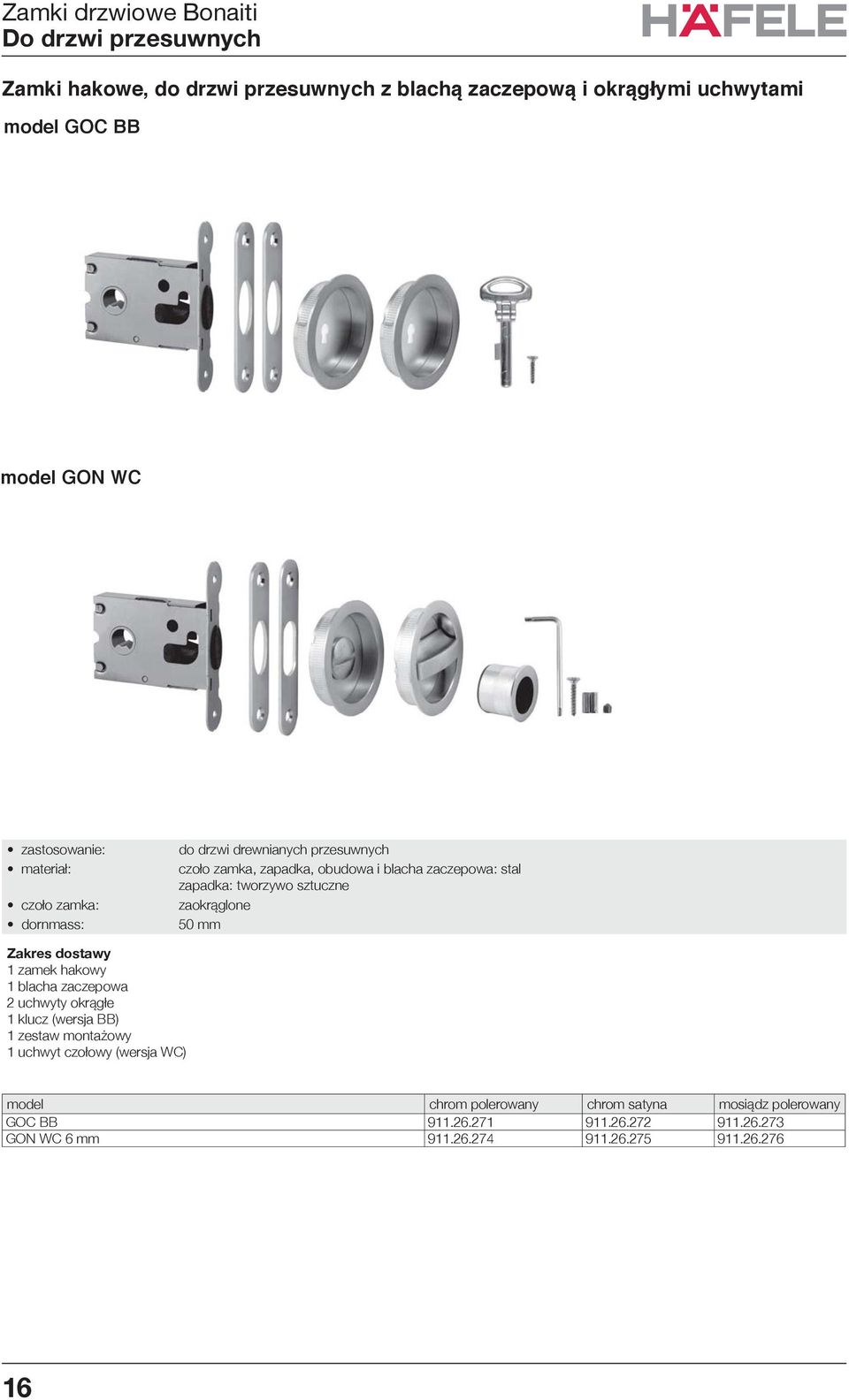 zamek hakowy 1 blacha zaczepowa 2 uchwyty okrągłe 1 klucz (wersja BB) 1 zestaw montażowy 1 uchwyt czołowy (wersja WC)