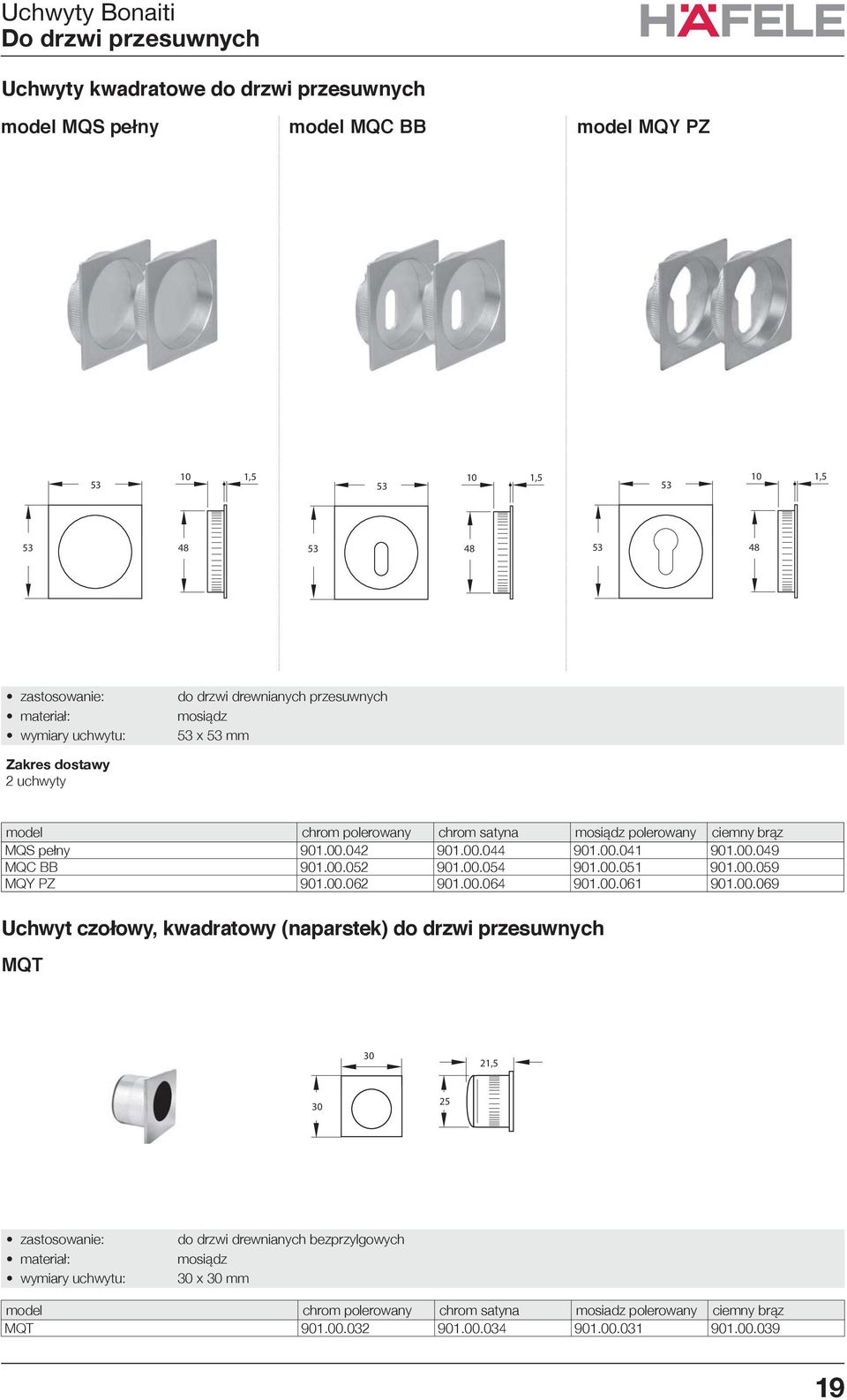 00.052 1.00.054 1.00.051 1.00.059 MQY PZ 1.00.062 1.00.064 1.00.061 1.00.069 Uchwyt czołowy, kwadratowy (naparstek) do drzwi przesuwnych MQT,5 25 wymiary